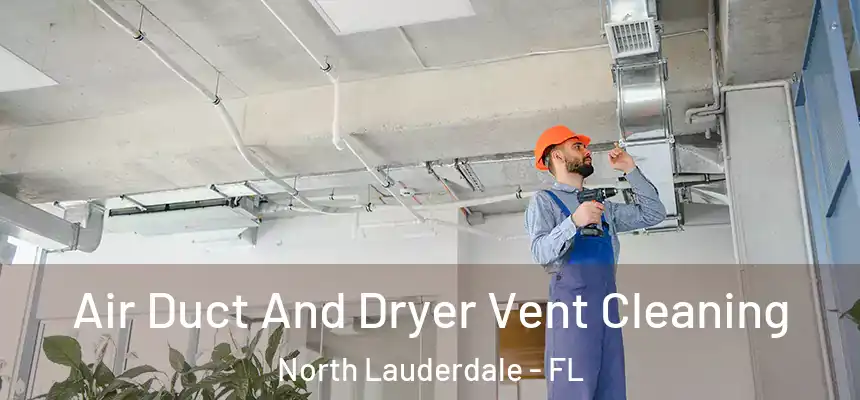 Air Duct And Dryer Vent Cleaning North Lauderdale - FL