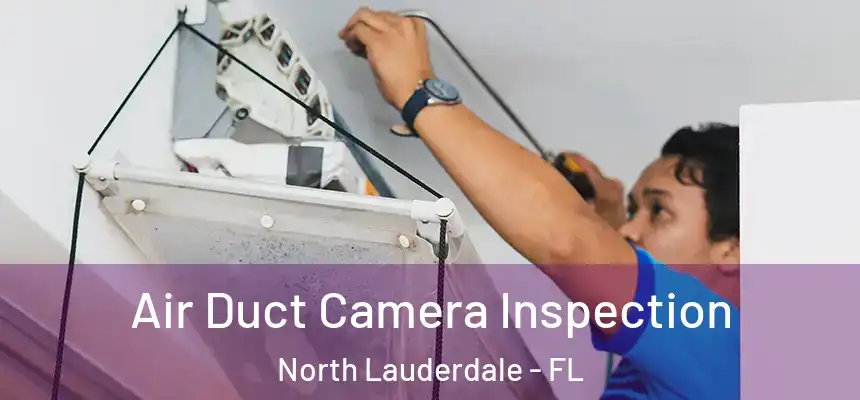 Air Duct Camera Inspection North Lauderdale - FL