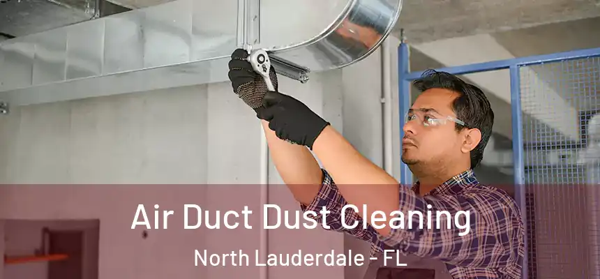 Air Duct Dust Cleaning North Lauderdale - FL