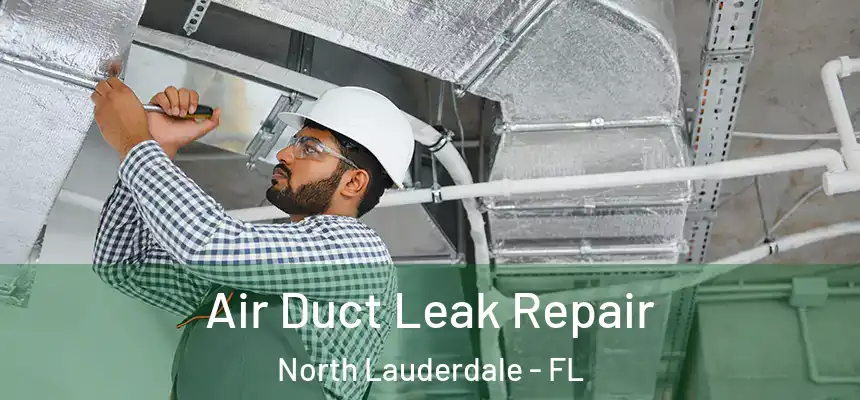 Air Duct Leak Repair North Lauderdale - FL