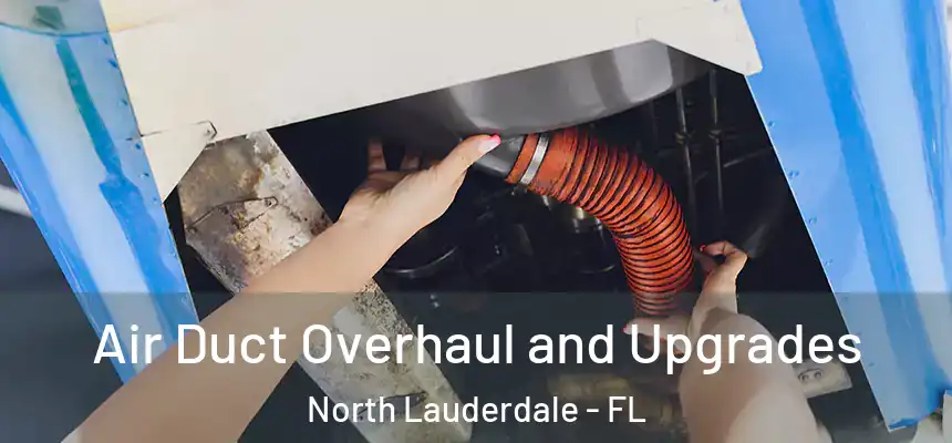 Air Duct Overhaul and Upgrades North Lauderdale - FL