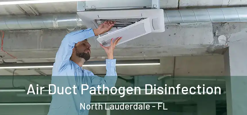 Air Duct Pathogen Disinfection North Lauderdale - FL