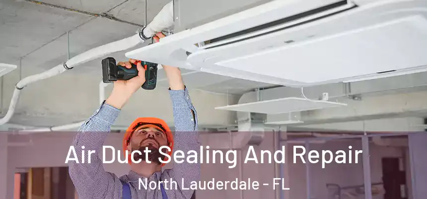 Air Duct Sealing And Repair North Lauderdale - FL