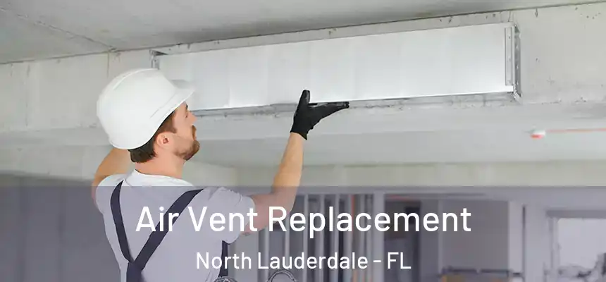 Air Vent Replacement North Lauderdale - FL