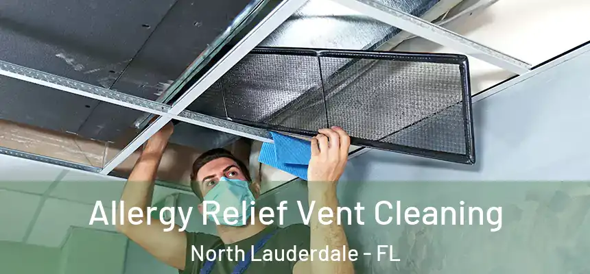 Allergy Relief Vent Cleaning North Lauderdale - FL