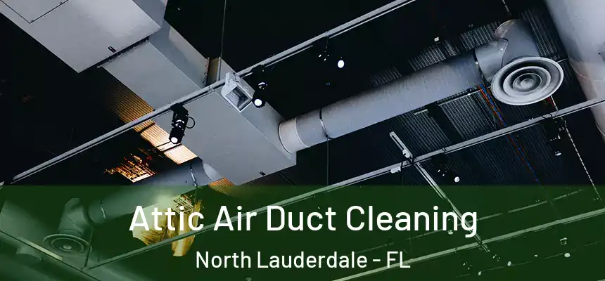 Attic Air Duct Cleaning North Lauderdale - FL
