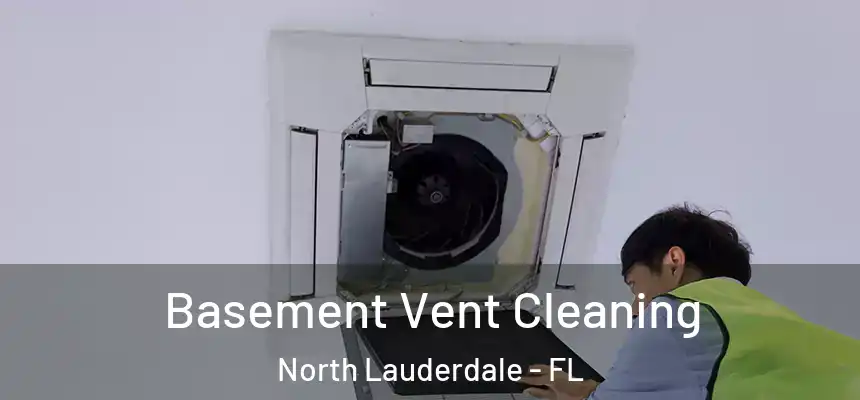 Basement Vent Cleaning North Lauderdale - FL