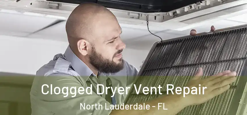 Clogged Dryer Vent Repair North Lauderdale - FL