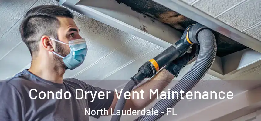 Condo Dryer Vent Maintenance North Lauderdale - FL
