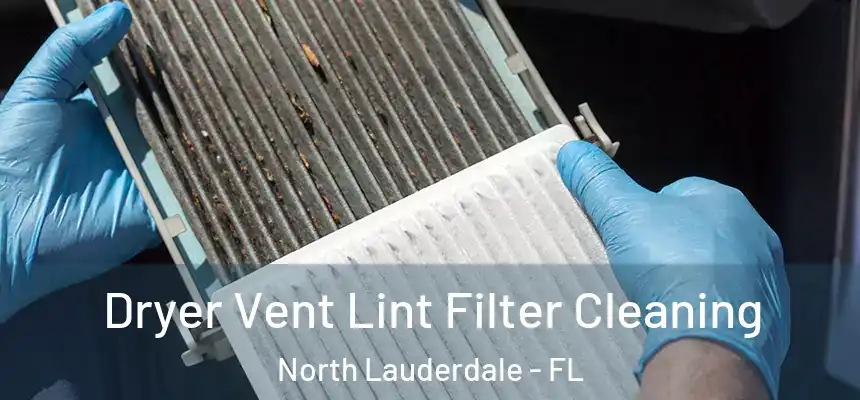 Dryer Vent Lint Filter Cleaning North Lauderdale - FL
