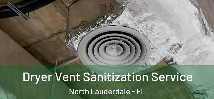 Dryer Vent Sanitization Service North Lauderdale - FL