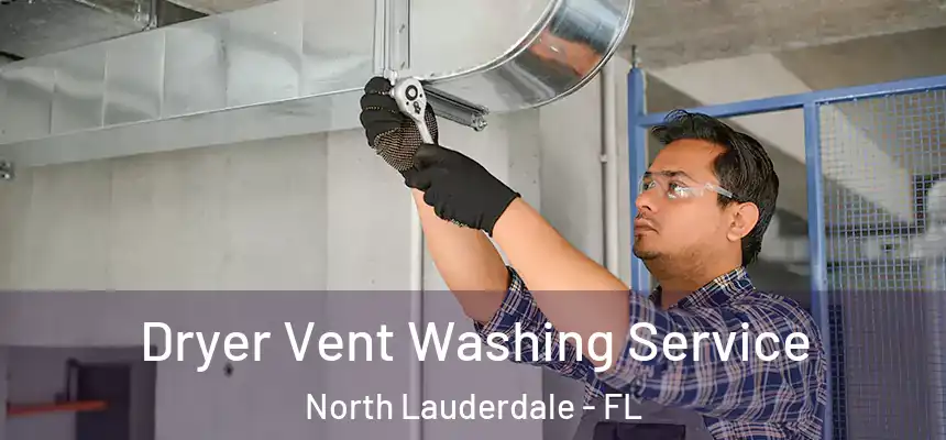 Dryer Vent Washing Service North Lauderdale - FL