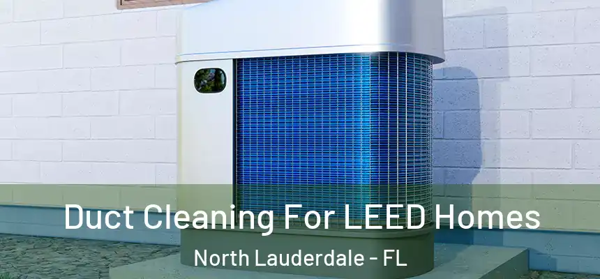 Duct Cleaning For LEED Homes North Lauderdale - FL