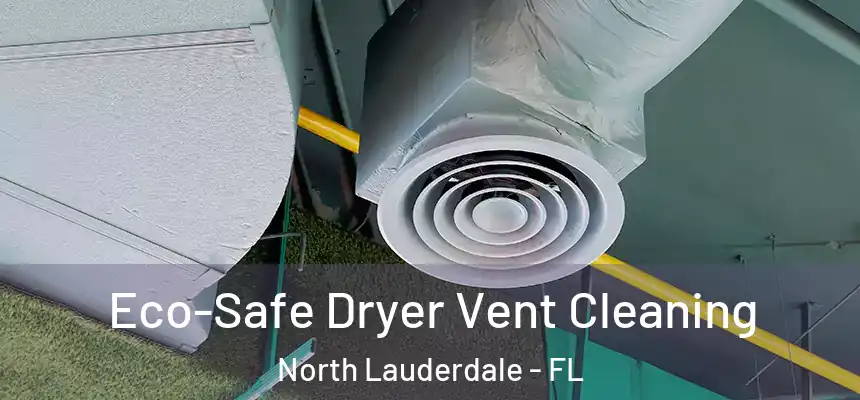 Eco-Safe Dryer Vent Cleaning North Lauderdale - FL