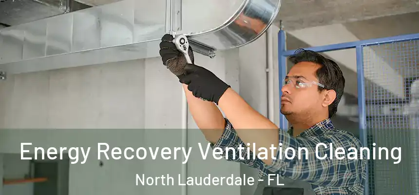 Energy Recovery Ventilation Cleaning North Lauderdale - FL
