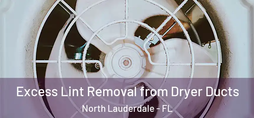 Excess Lint Removal from Dryer Ducts North Lauderdale - FL