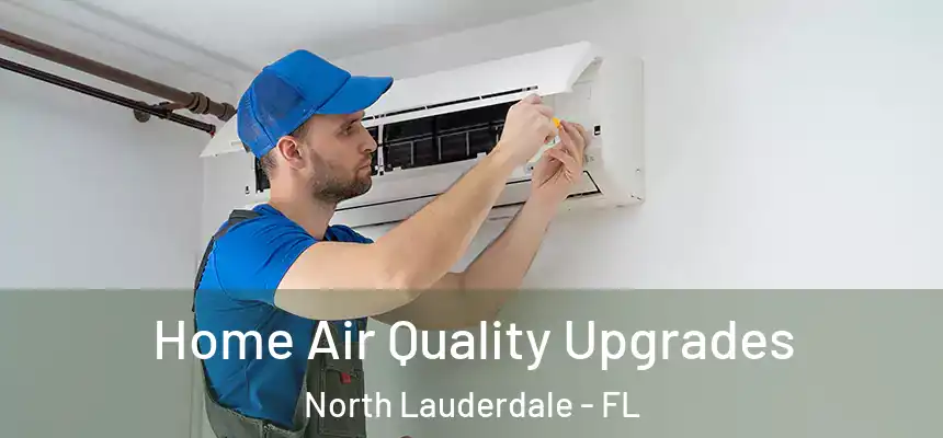 Home Air Quality Upgrades North Lauderdale - FL