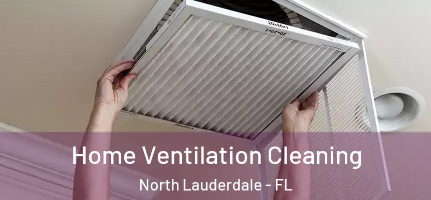 Home Ventilation Cleaning North Lauderdale - FL