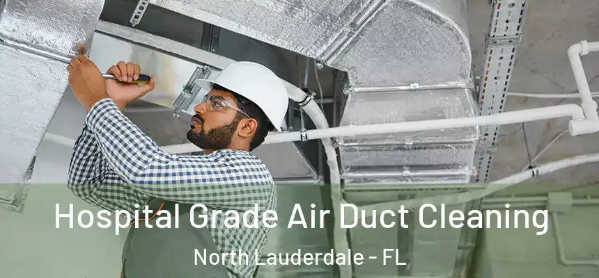Hospital Grade Air Duct Cleaning North Lauderdale - FL