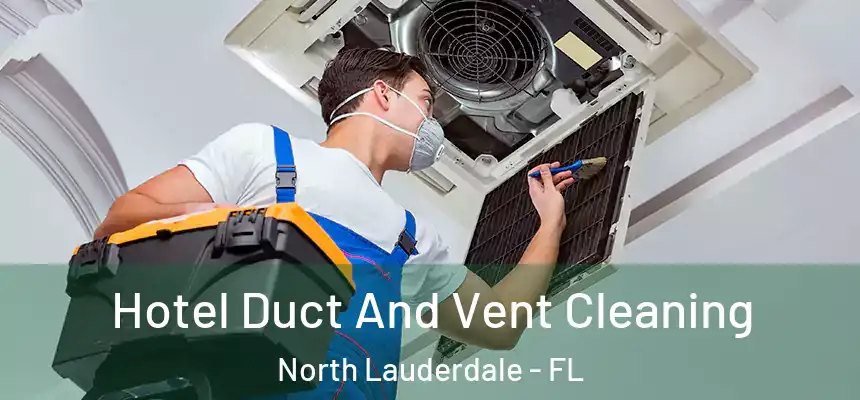 Hotel Duct And Vent Cleaning North Lauderdale - FL