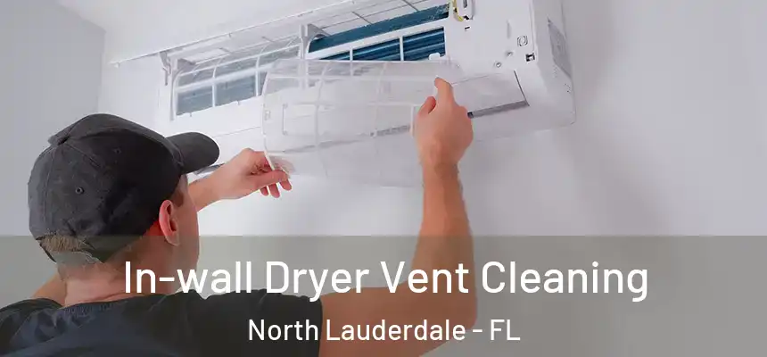 In-wall Dryer Vent Cleaning North Lauderdale - FL