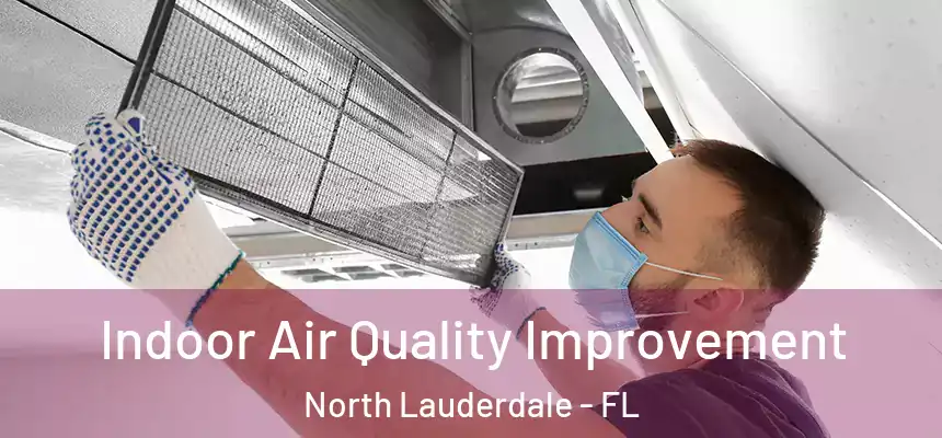 Indoor Air Quality Improvement North Lauderdale - FL