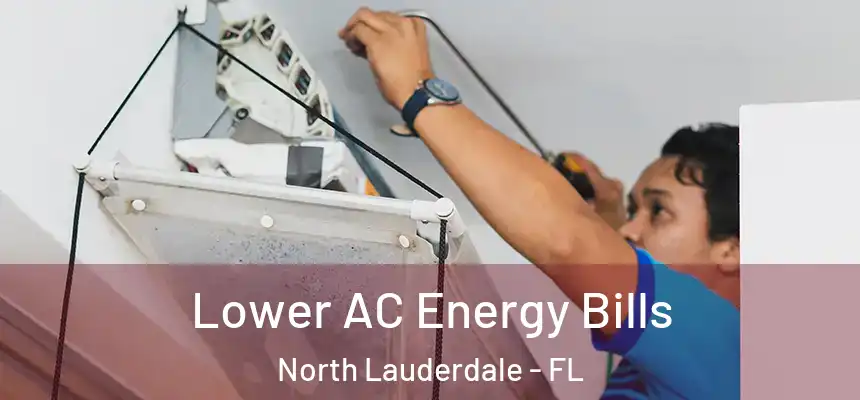 Lower AC Energy Bills North Lauderdale - FL