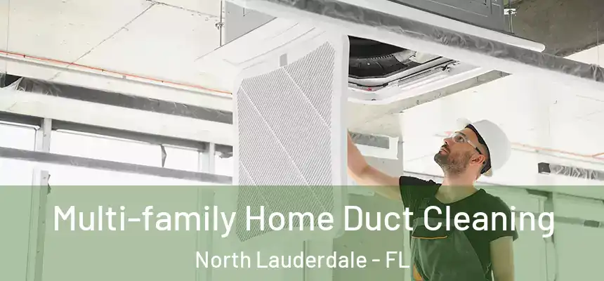 Multi-family Home Duct Cleaning North Lauderdale - FL
