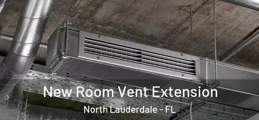 New Room Vent Extension North Lauderdale - FL