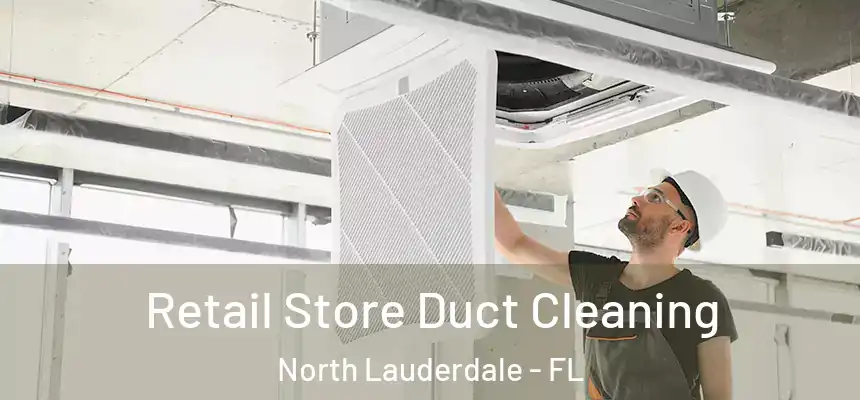 Retail Store Duct Cleaning North Lauderdale - FL