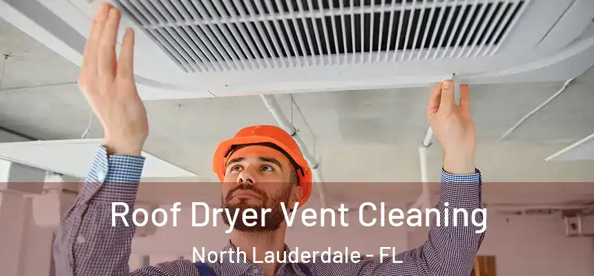 Roof Dryer Vent Cleaning North Lauderdale - FL