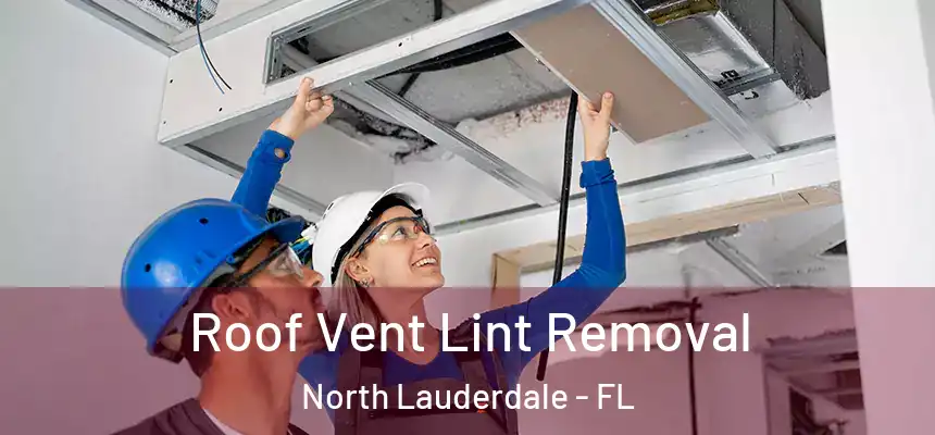 Roof Vent Lint Removal North Lauderdale - FL