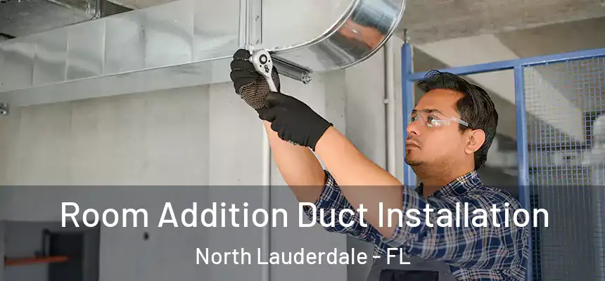 Room Addition Duct Installation North Lauderdale - FL