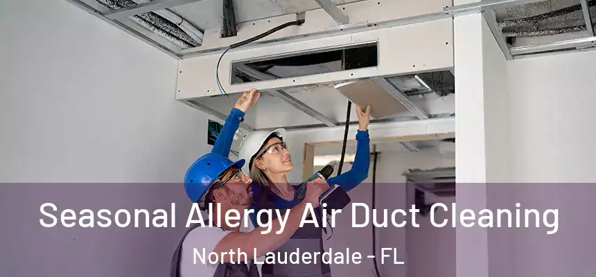 Seasonal Allergy Air Duct Cleaning North Lauderdale - FL