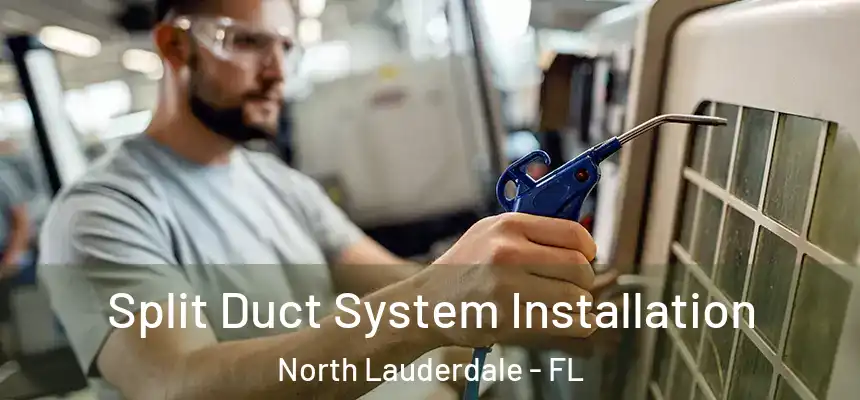 Split Duct System Installation North Lauderdale - FL