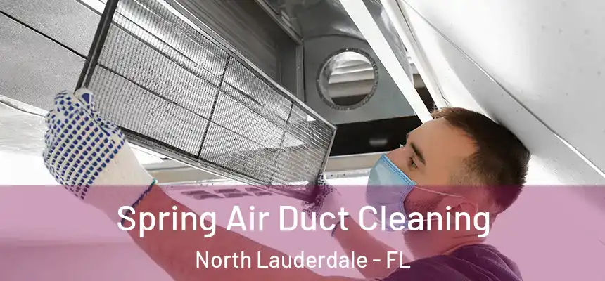 Spring Air Duct Cleaning North Lauderdale - FL