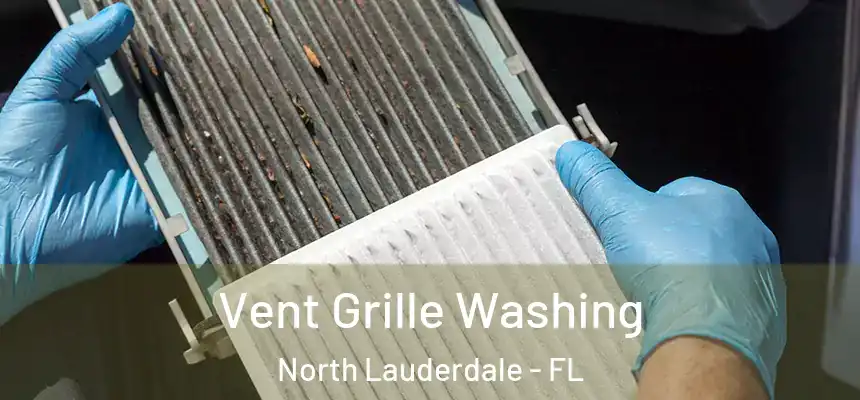Vent Grille Washing North Lauderdale - FL