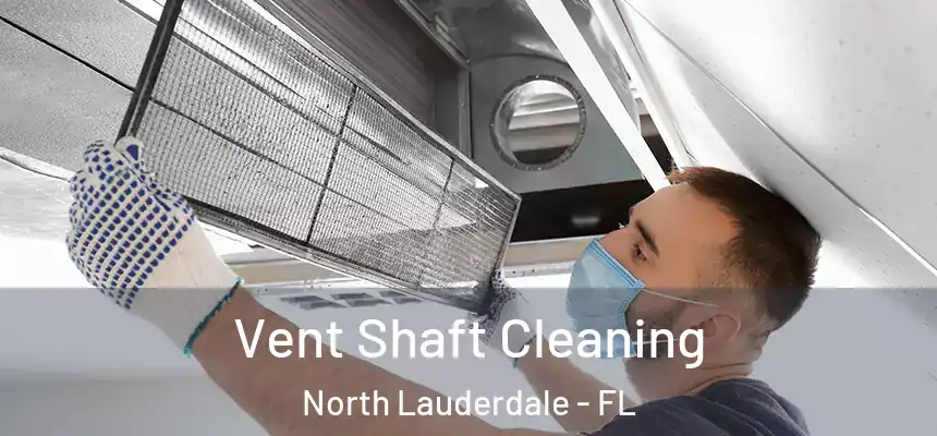 Vent Shaft Cleaning North Lauderdale - FL