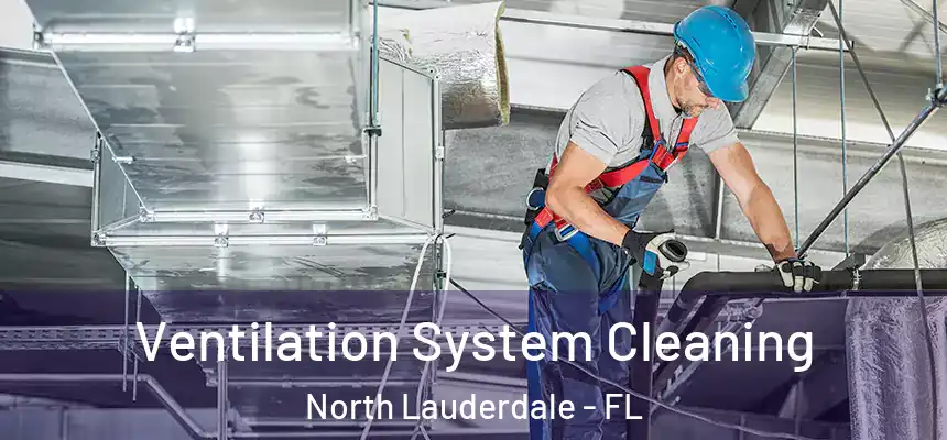 Ventilation System Cleaning North Lauderdale - FL