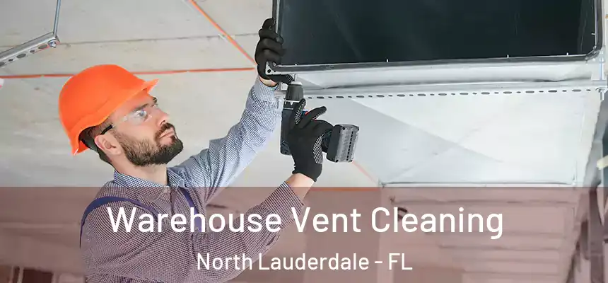 Warehouse Vent Cleaning North Lauderdale - FL
