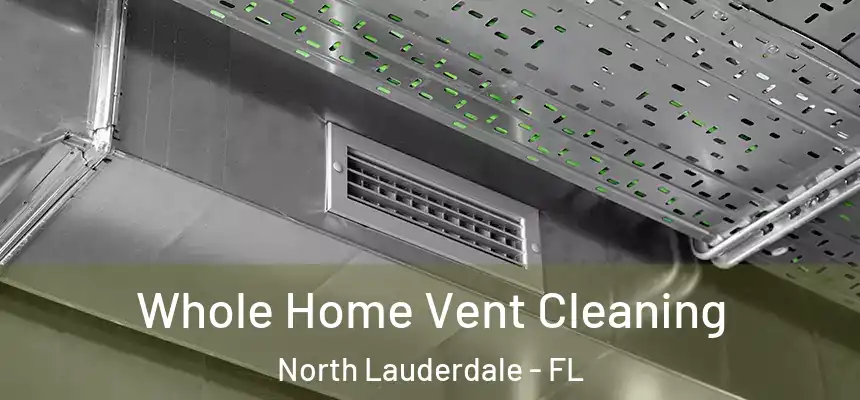 Whole Home Vent Cleaning North Lauderdale - FL